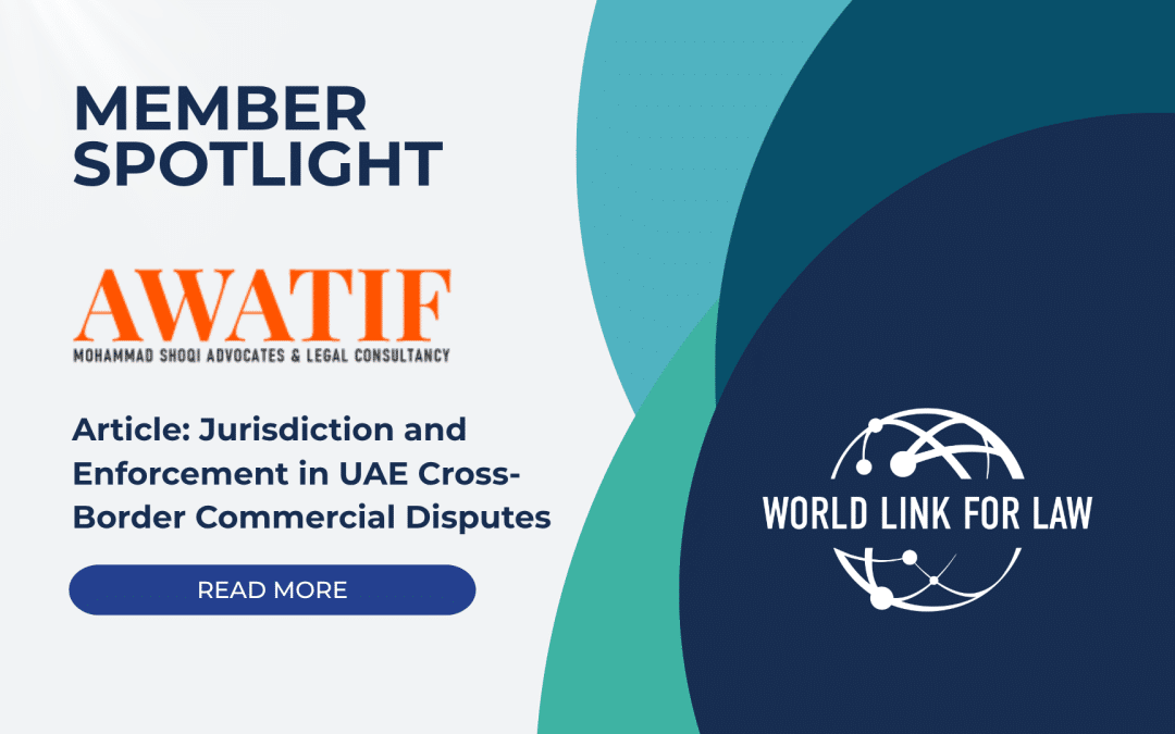 Member Spotlight: Awatif Mohammad Shoqi Advocates & Legal Consultants shares an article about Jurisdiction and Enforcement in UAE Cross-Border Commercial Disputes